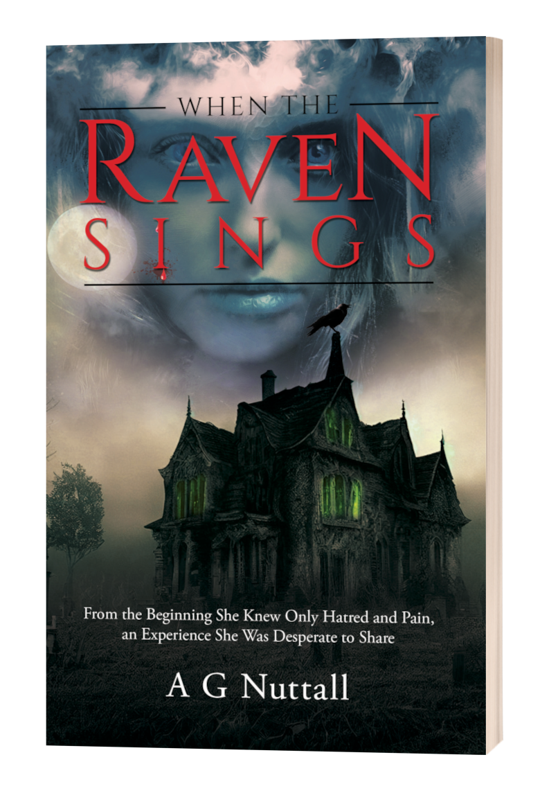 Cover of the book ‘When the Raven Sings’ by A G Nuttall. The design shows a dark, gothic mansion with eerie green light glowing from its windows. A raven perches ominously on the rooftop, and the translucent, haunting face of a girl looms above in the clouds. The tagline reads: ‘From the beginning she knew only hatred and pain, an experience she was desperate to share.’